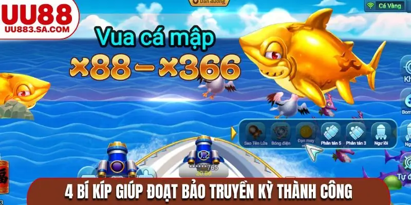 4 bí kíp giúp đoạt bảo truyền kỳ thành công