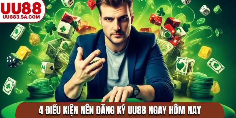 4 điều kiện nên đăng ký UU88 ngay hôm nay