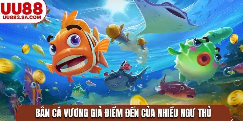 Bắn cá vương giả điểm đến của nhiều ngư thủ