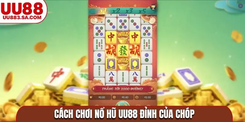 Cách chơi nổ hũ UU88 đỉnh của chóp