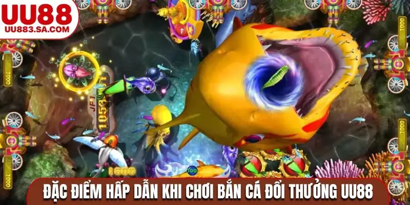 Đặc điểm hấp dẫn khi chơi bắn cá đổi thưởng UU88
