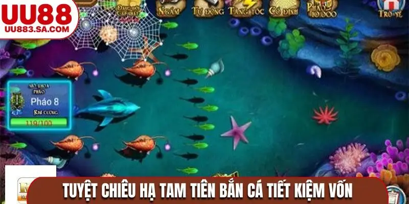 Tuyệt chiêu hạ Tam tiên bắn cá tiết kiệm vốn